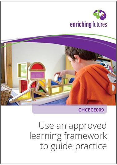 CHCECE009 Use An Approved Learning Framework To Guide Practice ...